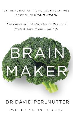 Brain Maker: The Power of Gut Microbes to Heal and Protect Your Brain - for Life - Perlmutter, David