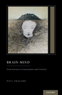 Brain-Mind: From Neurons to Consciousness and Creativity