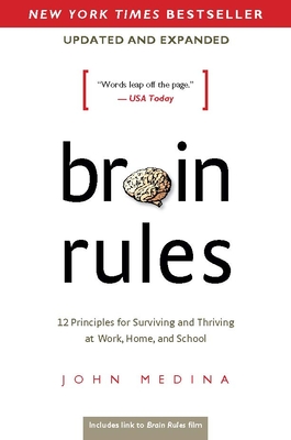 Brain Rules (Updated and Expanded): 12 Principles for Surviving and Thriving at Work, Home, and School - Medina, John