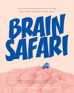 Brain Safari: 5-Minute Experiments to Explore the Space Between Your Ears