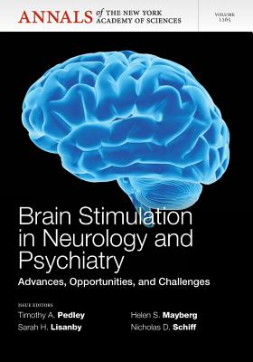 Brain Stimulation in Neurology and Psychiatry: Advances, Opportunities, and Challenges - New York Academy of Sciences, and Pedley, Timothy A, MD