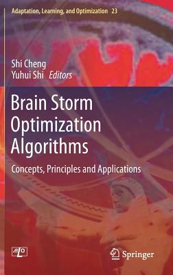 Brain Storm Optimization Algorithms: Concepts, Principles and Applications - Cheng, Shi (Editor), and Shi, Yuhui (Editor)