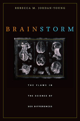 Brain Storm: The Flaws in the Science of Sex Differences - Jordan-Young, Rebecca M.