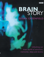 Brain Story: Why Do We Think and Feel as We Do? - Greenfield, Susan