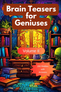 Brain Teasers for Geniuses: Volume II