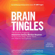 Brain Tingles: The Secret to Triggering Autonomous Sensory Meridian Response for Improved Sleep, Stress Relief, and Head-To-Toe Euphoria