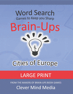 Brain-Ups Large Print Word Search: Games to Keep You Sharp: Cities of Europe