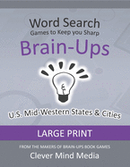 Brain-Ups Large Print Word Search: Games to Keep You Sharp: U.S. Mid-Western States