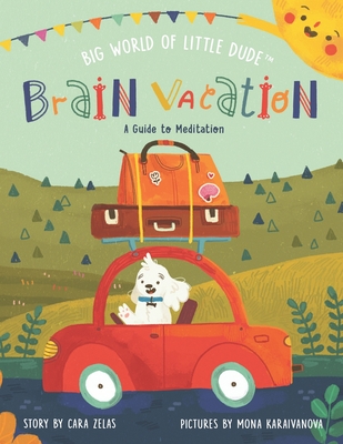 Brain Vacation: A Guide to Meditation - Zelas, Cara