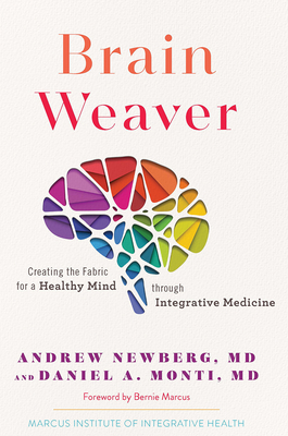 Brain Weaver: Creating the Fabric for a Healthy Mind Through Integrative Medicine - Newberg, Andrew, and Monti, Daniel A