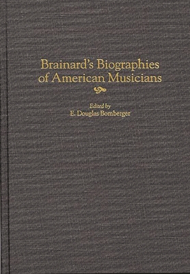 Brainard's Biographies of American Musicians - Bomberger, E Douglas