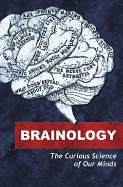 Brainology: The Curious Sciences of Our Minds