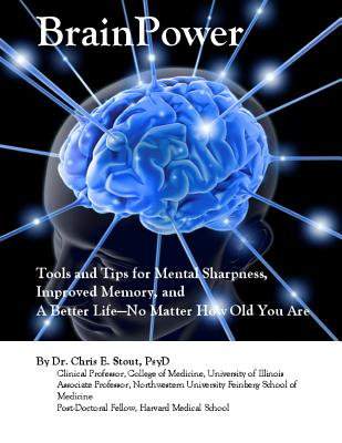 BrainPower: Tools and Tips for Mental Sharpness, Improved Memory, and A Better Life?No Matter How Old You Are - Stout Psyd, Chris E