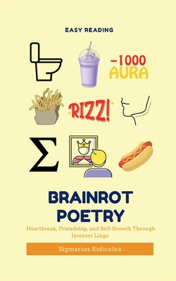 Brainrot Poetry: Heartbreak, Friendship, and Self-Growth Through Internet Lingo - Ridiculus, Sigmarius