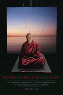 Brains, Buddhas, and Believing: The Problem of Intentionality in Classical Buddhist and Cognitive-Scientific Philosophy of Mind