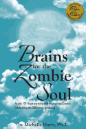 Brains for the Zombie Soul: Nearly 101 Heartwarming and Inspirational Stories Celebrating the Differently Animated