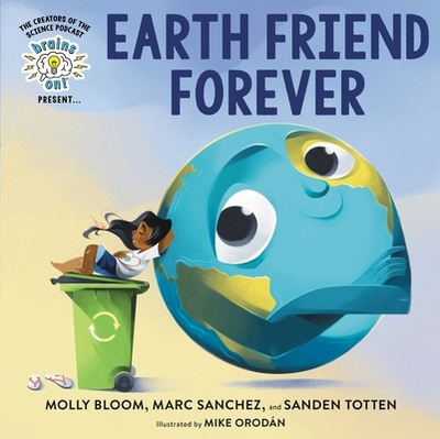 Brains On! Presents...Earth Friend Forever - Bloom, Molly, and Sanchez, Marc, and Totten, Sanden