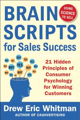 BrainScripts for Sales Success: 21 Hidden Principles of Consumer Psychology for Winning New Customers - Whitman, Drew Eric