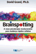 Brainspotting: A Nova Terapia Revolucionria Para Mudan?a Rpida E Efetiva