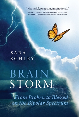BrainStorm: From Broken to Blessed on the Bipolar Spectrum - Schley, Sara