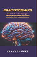 Brainstorming: Eine Methode zur Bew?ltigung von Schwierigkeiten und zur Entwicklung neuer Ideen durch kreatives Denken.