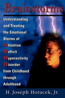 Brainstorms: Understanding and Treating Emotional Storms of ADHD from Childhood Through Adulthood - Horacek, Joseph H