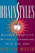 Brainstyles: Change Your Life Without Changing Who You Are