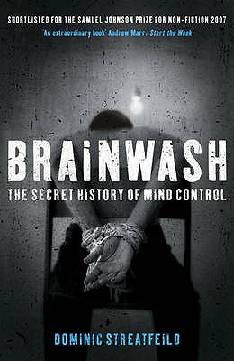 Brainwash: The Secret History of Mind Control - Streatfeild, Dominic