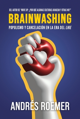 Brainwashing Populismo Y Cancelacin En La Era Del like - Roemer, Andrs