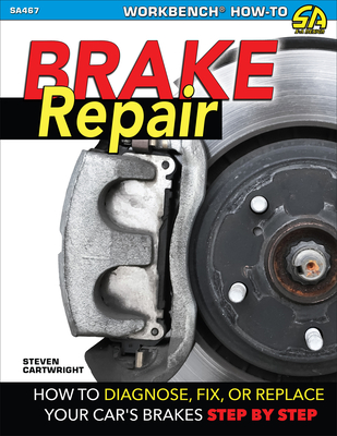 Brake Repair-Op/HS: How to Diagnose, Fix, or Replace Your Car's Brakes Step-By-Step - Cartwright, Steven