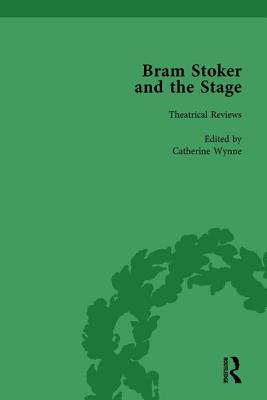 Bram Stoker and the Stage, Volume 1: Reviews, Reminiscences, Essays and Fiction - Wynne, Catherine