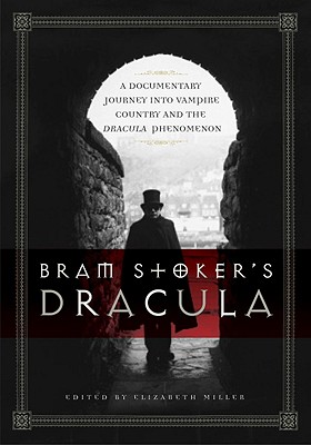 Bram Stoker's Dracula: A Documentary Journey Into Vampire Country and the Dracula Phenomenon - Miller, Elizabeth, MD, PhD
