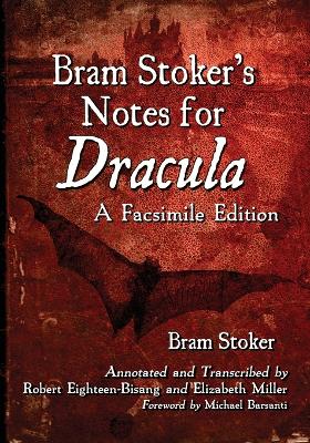 Bram Stoker's Notes for Dracula: A Facsimile Edition - Stoker, Bram, and Eighteen-Bisang, Robert, and Miller, Elizabeth
