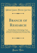 Branch of Research: Monthly Report of Dendrology, Forest Experiment Stations, Forest Products, Forest Economics, Grazing Research; November 1926 (Classic Reprint)