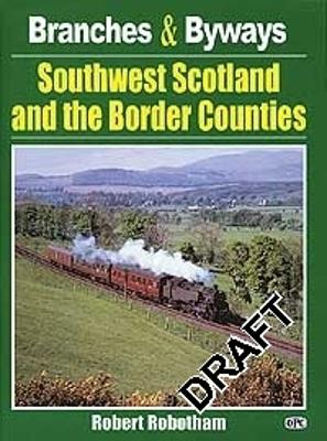 Branches & Byways: Southwest Scotland And The Border Counties - Robotham, Robert