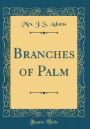 Branches of Palm (Classic Reprint)