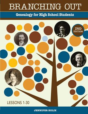 Branching Out: Genealogy for High School Students - Holik, Jennifer