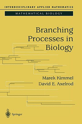 Branching Processes in Biology - Kimmel, Marek, and Axelrod, David E