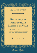 Brancion, Les Seigneurs, La Paroisse, La Ville: Prcd d'Une Lettre Adresse Au Comte de Murard Par M. Le Marquis de Voge, de l'Acadmie Franaise (Classic Reprint)