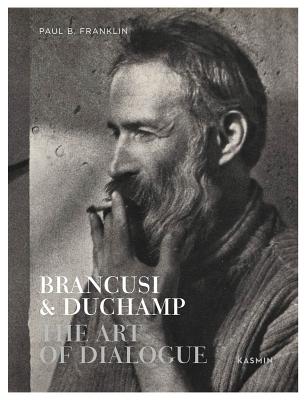 Brancusi & Duchamp: The Art of Dialogue - Franklin, Paul