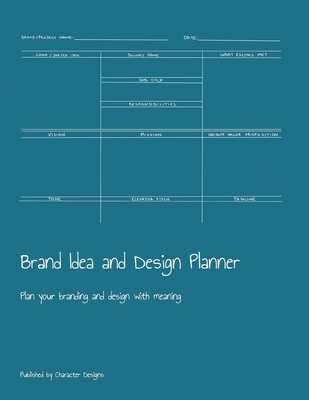 Brand Idea and Design Planner: Plan your branding and design with meaning - Designs, Character