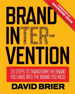 Brand Intervention: 33 Steps to Transform the Brand You Have into the Brand You Need - Brier, David, and John, Daymond (Foreword by)