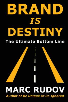 Brand Is Destiny: The Ultimate Bottom Line - Rudov, Marc H