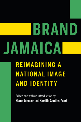 Brand Jamaica: Reimagining a National Image and Identity - Johnson, Hume (Editor), and Gentles-Peart, Kamille (Editor)