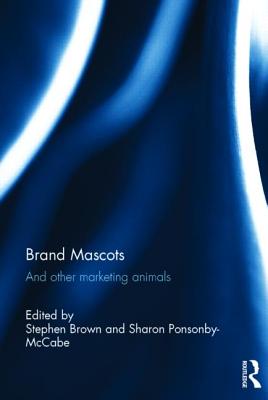 Brand Mascots: And Other Marketing Animals - Brown, Stephen (Editor), and Ponsonby-McCabe, Sharon (Editor)