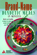 Brand-Name Diabetic Meals in Minutes: Quick & Healthy Recipes to Make Your Meals Tastier & Your Life Easier