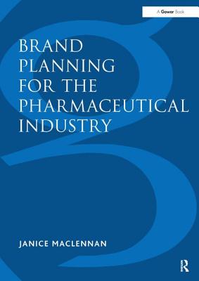 Brand Planning for the Pharmaceutical Industry - MacLennan, Janice