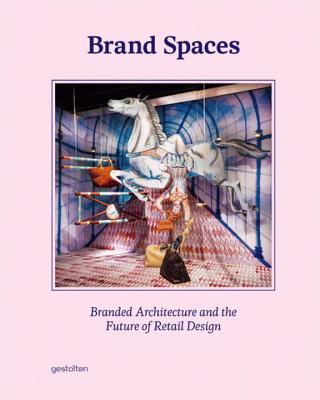 Brand Spaces: Branded Architecture and the Future of Retail Design - Ehmann, Sven (Editor), and Borges, S (Editor)