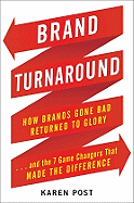 Brand Turnaround: How Brands Gone Bad Returned to Glory and the 7 Game Changers That Made the Difference