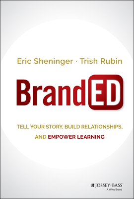 Branded: Tell Your Story, Build Relationships, and Empower Learning - Sheninger, Eric, and Rubin, Trish
